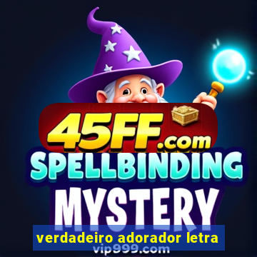 verdadeiro adorador letra